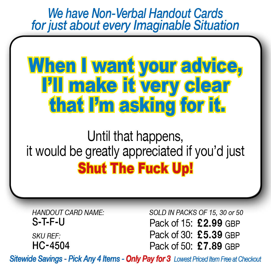 When I want your advice I'll ask - Shut The Fuck Up