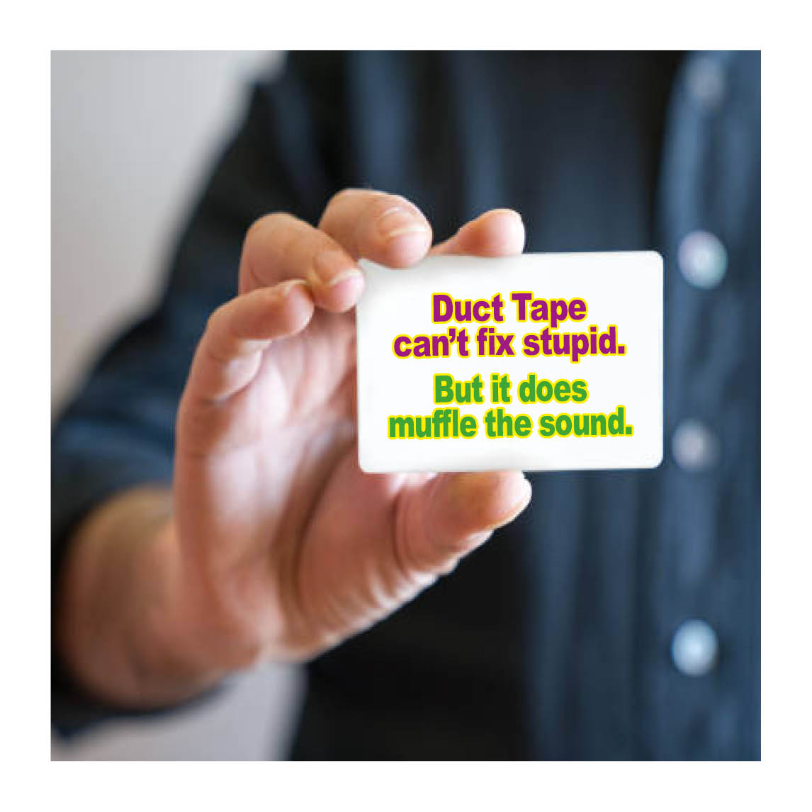 Duck Tape can't fix stupid. But it does muffle the Quacking.