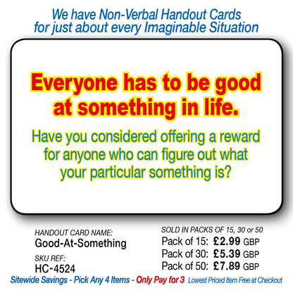 Everyone good at - Reward for figuring out yours.