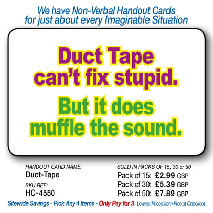 Duck Tape can't fix stupid.  But it does muffle the Quacking.